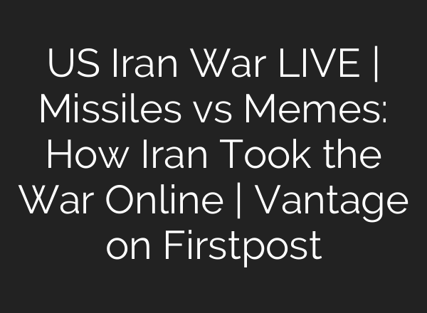 US Iran War LIVE | Missiles vs Memes: How Iran Took the War Online | Vantage on Firstpost