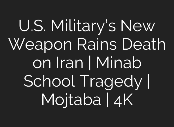 U.S. Military’s New Weapon Rains Death on Iran | Minab School Tragedy | Mojtaba | 4K
