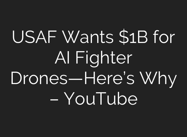 USAF Wants $1B for AI Fighter Drones—Here’s Why – YouTube