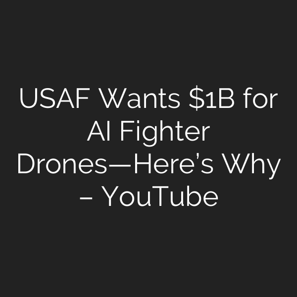 USAF Wants B for AI Fighter Drones—Here’s Why – YouTube