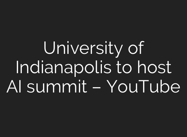 University of Indianapolis to host AI summit – YouTube