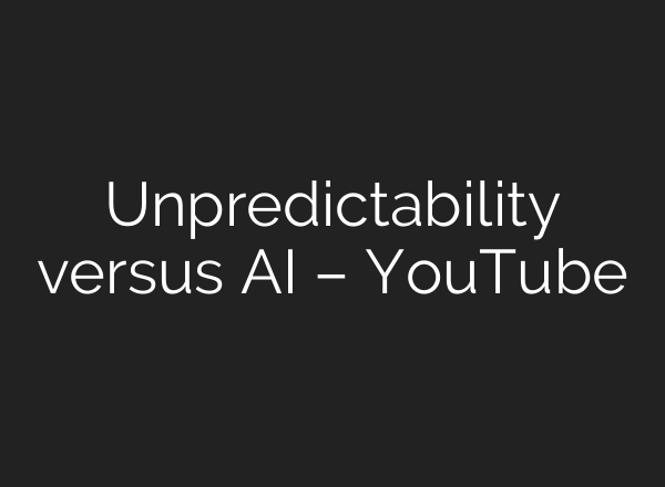 Unpredictability versus AI – YouTube