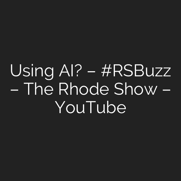 Using AI? – #RSBuzz – The Rhode Show – YouTube