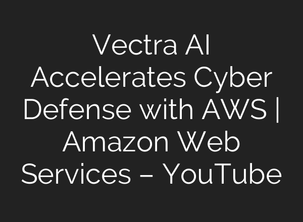 Vectra AI Accelerates Cyber Defense with AWS | Amazon Web Services – YouTube
