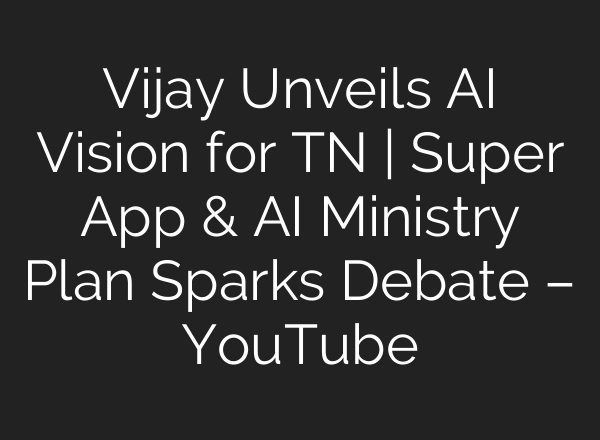 Vijay Unveils AI Vision for TN | Super App & AI Ministry Plan Sparks Debate – YouTube
