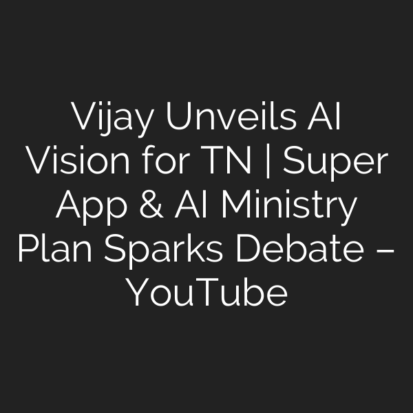 Vijay Unveils AI Vision for TN | Super App & AI Ministry Plan Sparks Debate – YouTube