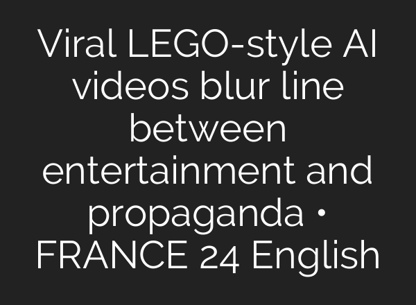 Viral LEGO-style AI videos blur line between entertainment and propaganda • FRANCE 24 English