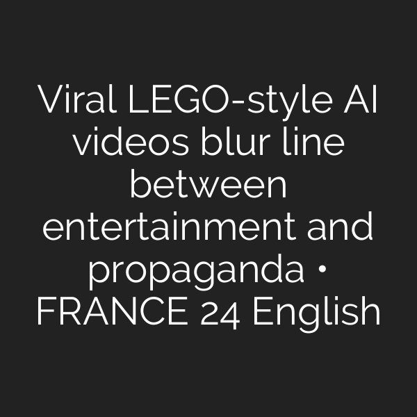 Viral LEGO-style AI videos blur line between entertainment and propaganda • FRANCE 24 English