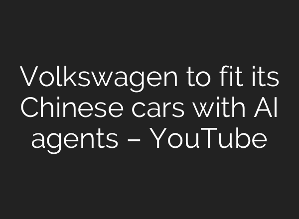 Volkswagen to fit its Chinese cars with AI agents – YouTube
