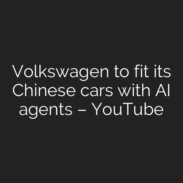 Volkswagen to fit its Chinese cars with AI agents – YouTube