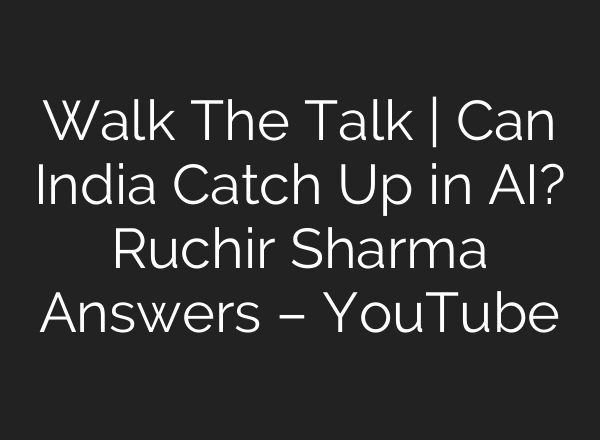 Walk The Talk | Can India Catch Up in AI? Ruchir Sharma Answers – YouTube