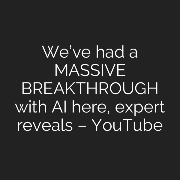 We’ve had a MASSIVE BREAKTHROUGH with AI here, expert reveals – YouTube