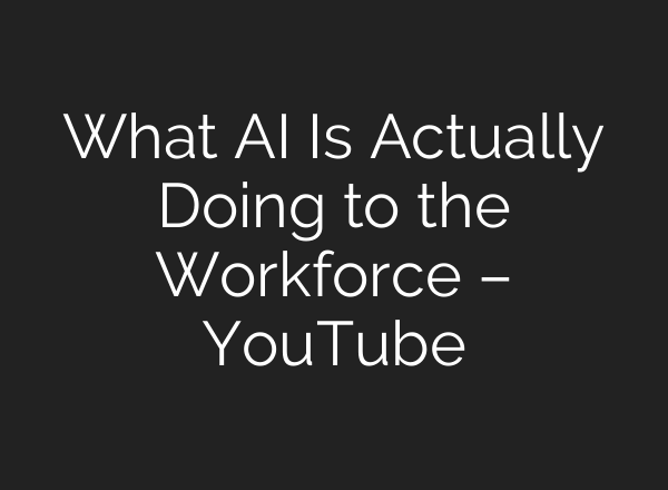 What AI Is Actually Doing to the Workforce – YouTube