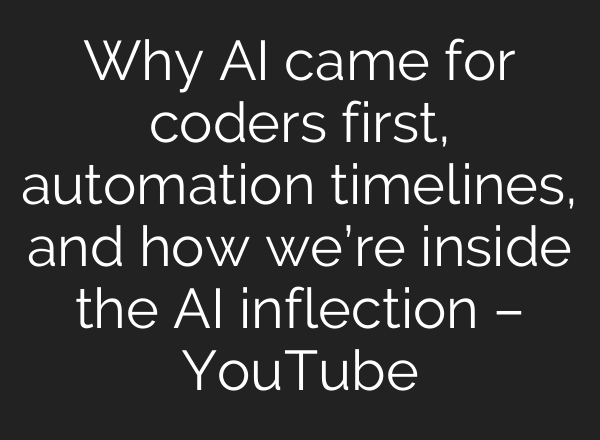 Why AI came for coders first, automation timelines, and how we’re inside the AI inflection – YouTube