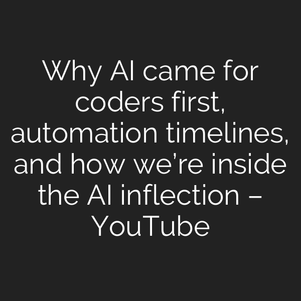 Why AI came for coders first, automation timelines, and how we’re inside the AI inflection – YouTube