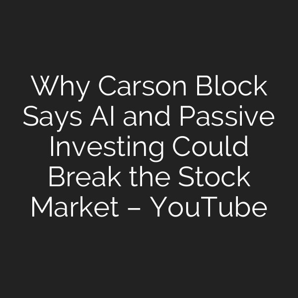 Why Carson Block Says AI and Passive Investing Could Break the Stock Market – YouTube