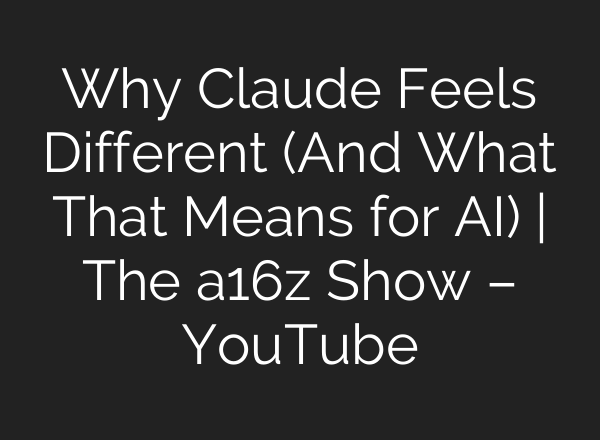 Why Claude Feels Different (And What That Means for AI) | The a16z Show – YouTube