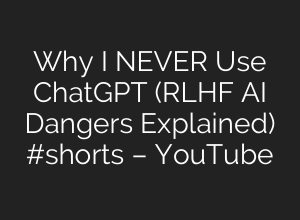 Why I NEVER Use ChatGPT (RLHF AI Dangers Explained) #shorts – YouTube