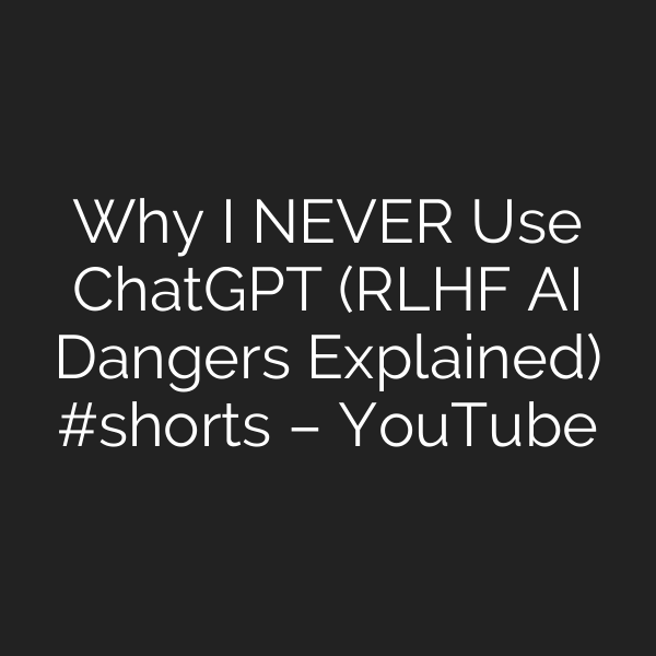 Why I NEVER Use ChatGPT (RLHF AI Dangers Explained) #shorts – YouTube