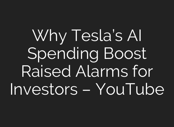 Why Tesla’s AI Spending Boost Raised Alarms for Investors – YouTube