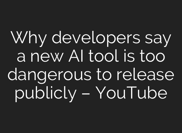 Why developers say a new AI tool is too dangerous to release publicly – YouTube