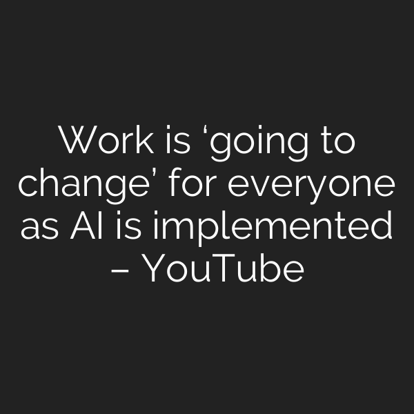 Work is ‘going to change’ for everyone as AI is implemented – YouTube