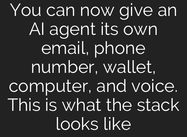 You can now give an AI agent its own email, phone number, wallet, computer, and voice. This is what the stack looks like