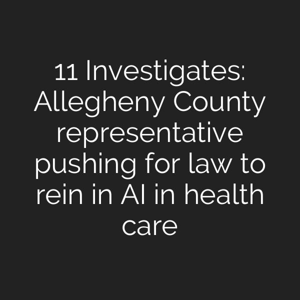 11 Investigates: Allegheny County representative pushing for law to rein in AI in health care