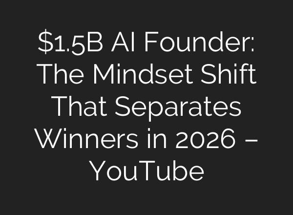 $1.5B AI Founder: The Mindset Shift That Separates Winners in 2026 – YouTube