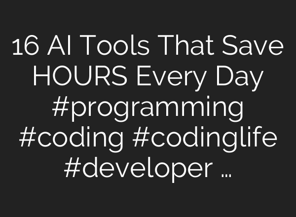 16 AI Tools That Save HOURS Every Day #programming #coding #codinglife #developer …