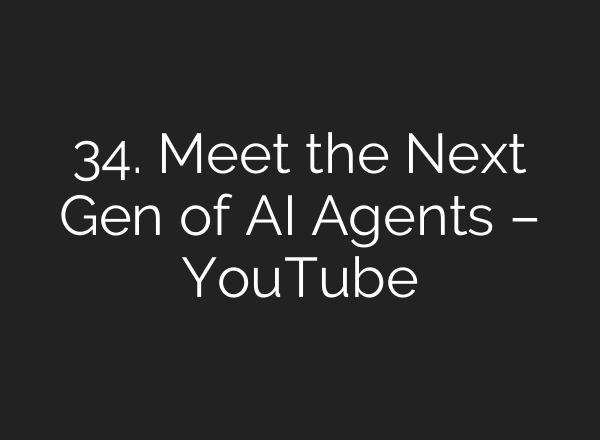 34. Meet the Next Gen of AI Agents – YouTube