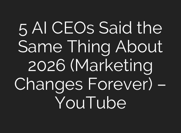 5 AI CEOs Said the Same Thing About 2026 (Marketing Changes Forever) – YouTube