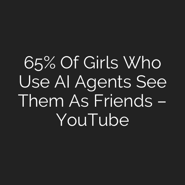 65% Of Girls Who Use AI Agents See Them As Friends – YouTube