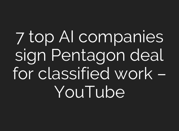 7 top AI companies sign Pentagon deal for classified work – YouTube