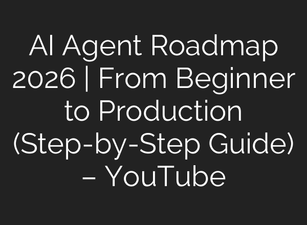 AI Agent Roadmap 2026 | From Beginner to Production (Step-by-Step Guide) – YouTube