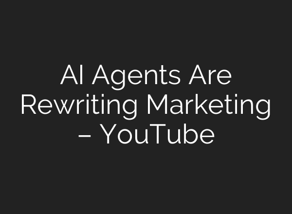 AI Agents Are Rewriting Marketing – YouTube