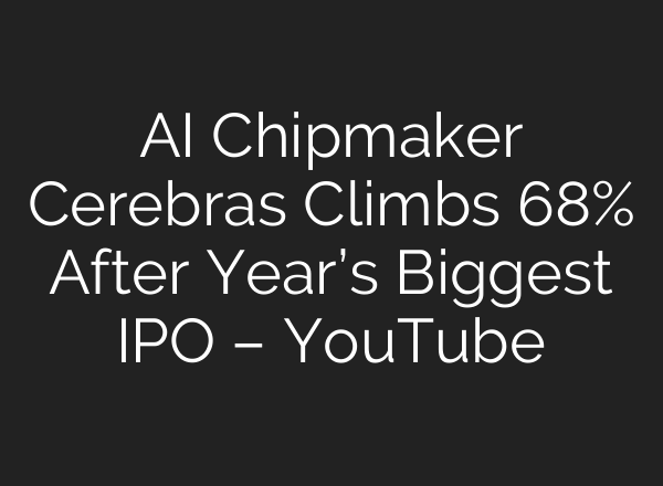 AI Chipmaker Cerebras Climbs 68% After Year’s Biggest IPO – YouTube