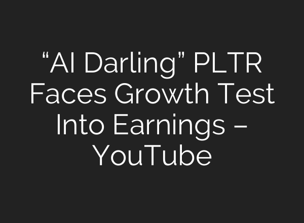 “AI Darling” PLTR Faces Growth Test Into Earnings – YouTube