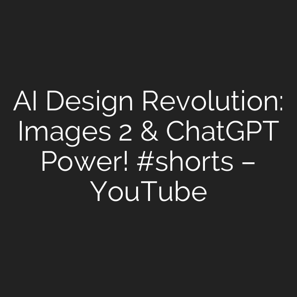 AI Design Revolution: Images 2 & ChatGPT Power! #shorts – YouTube