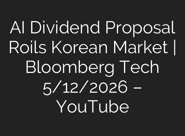 AI Dividend Proposal Roils Korean Market | Bloomberg Tech 5/12/2026 – YouTube
