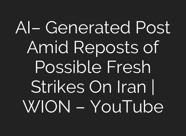 AI– Generated Post Amid Reposts of Possible Fresh Strikes On Iran | WION – YouTube