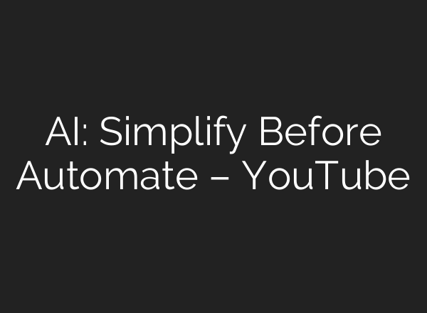 AI: Simplify Before Automate – YouTube
