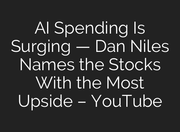 AI Spending Is Surging — Dan Niles Names the Stocks With the Most Upside – YouTube