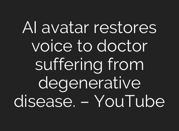 AI avatar restores voice to doctor suffering from degenerative disease. – YouTube