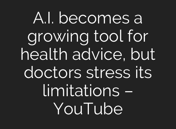 A.I. becomes a growing tool for health advice, but doctors stress its limitations – YouTube