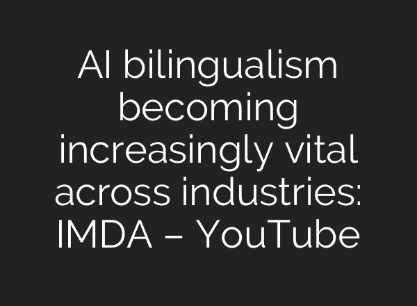 AI bilingualism becoming increasingly vital across industries: IMDA – YouTube