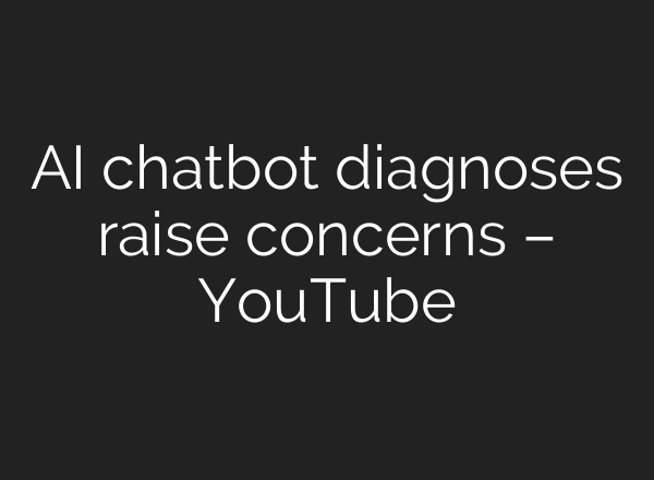 AI chatbot diagnoses raise concerns – YouTube