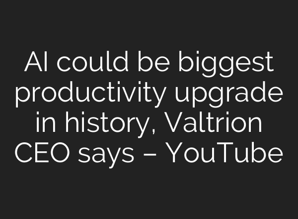 AI could be biggest productivity upgrade in history, Valtrion CEO says – YouTube