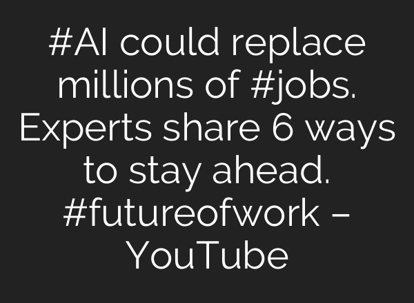 #AI could replace millions of #jobs. Experts share 6 ways to stay ahead. #futureofwork – YouTube