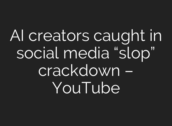 AI creators caught in social media “slop” crackdown – YouTube